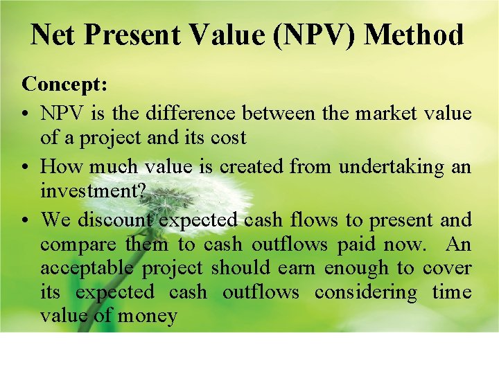 Net Present Value (NPV) Method Concept: • NPV is the difference between the market