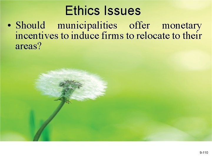 Ethics Issues • Should municipalities offer monetary incentives to induce firms to relocate to
