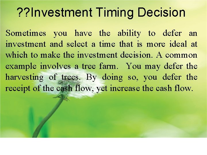 ? ? Investment Timing Decision Sometimes you have the ability to defer an investment