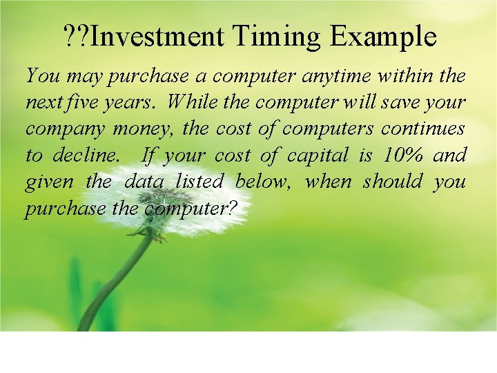 ? ? Investment Timing Example You may purchase a computer anytime within the next