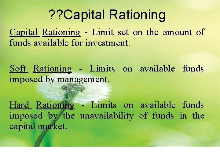 ? ? Capital Rationing - Limit set on the amount of funds available for