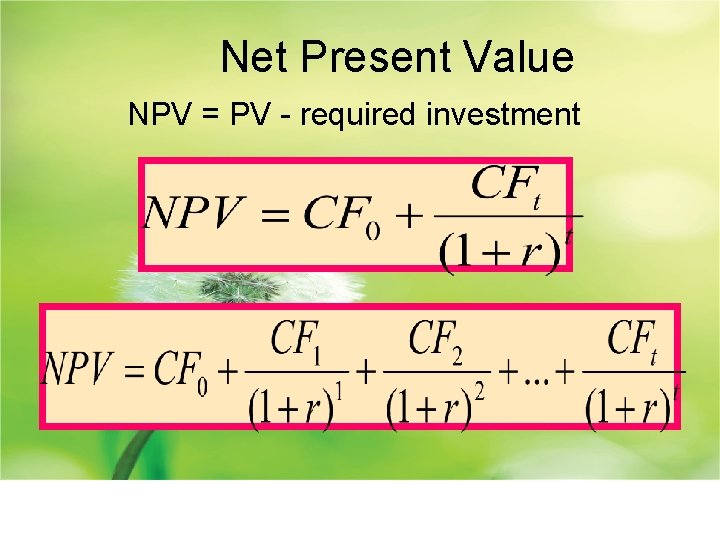 Net Present Value NPV = PV - required investment 