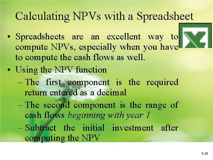 Calculating NPVs with a Spreadsheet • Spreadsheets are an excellent way to compute NPVs,