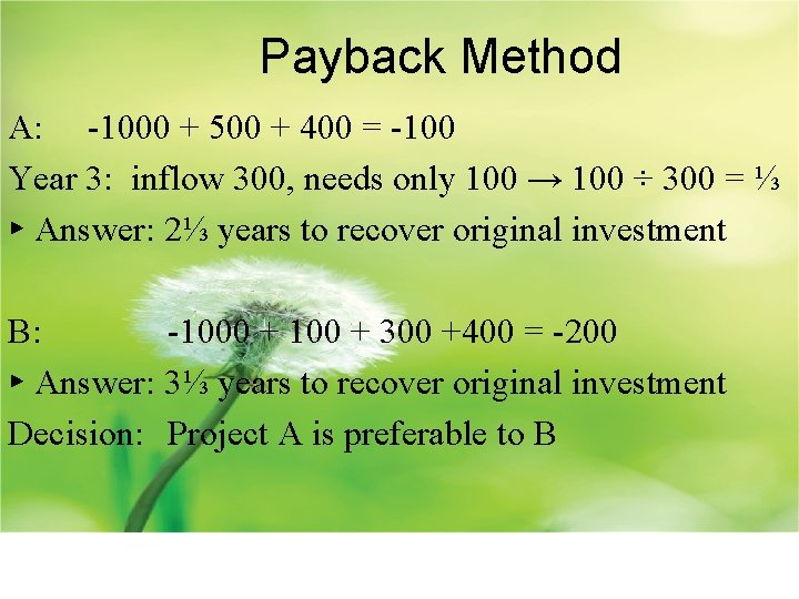 Payback Method A: -1000 + 500 + 400 = -100 Year 3: inflow 300,