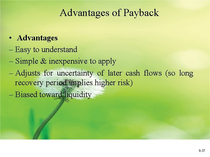Advantages of Payback • Advantages – Easy to understand – Simple & inexpensive to