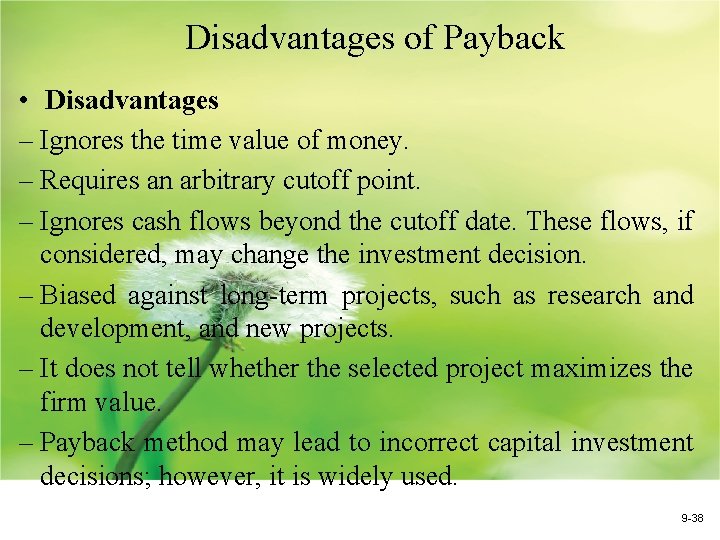 Disadvantages of Payback • Disadvantages – Ignores the time value of money. – Requires