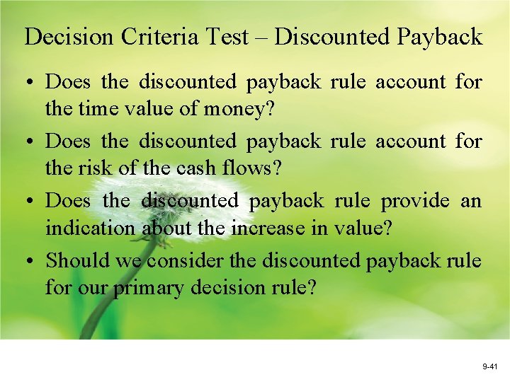 Decision Criteria Test – Discounted Payback • Does the discounted payback rule account for