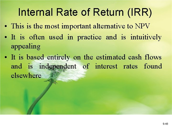 Internal Rate of Return (IRR) • This is the most important alternative to NPV