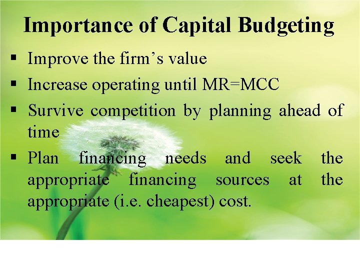 Importance of Capital Budgeting § Improve the firm’s value § Increase operating until MR=MCC