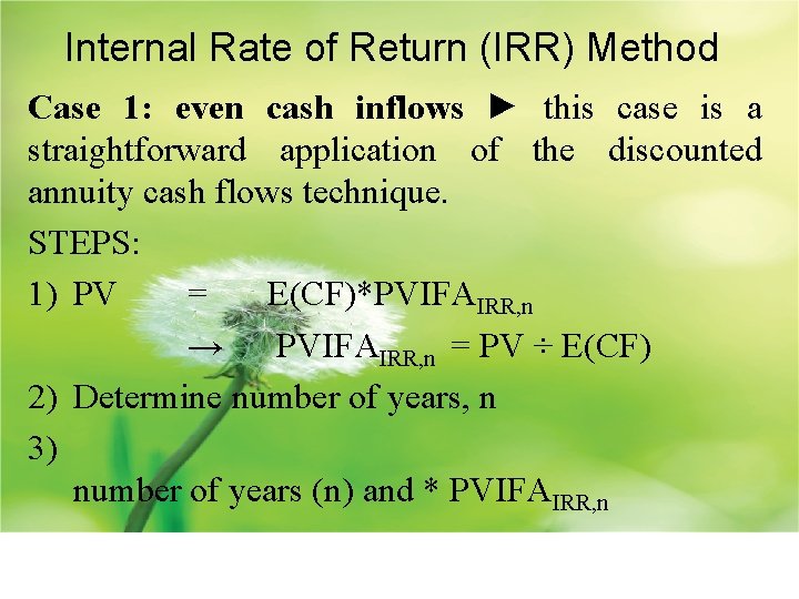 Internal Rate of Return (IRR) Method Case 1: even cash inflows ► this case