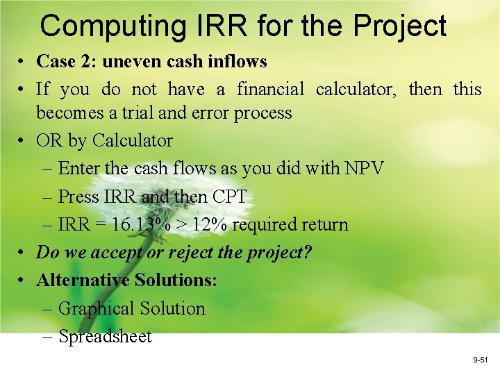 Computing IRR for the Project • Case 2: uneven cash inflows • If you