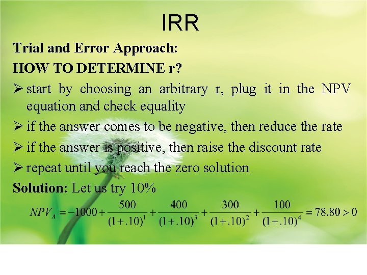 IRR Trial and Error Approach: HOW TO DETERMINE r? Ø start by choosing an