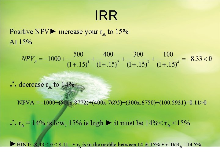 IRR Positive NPV► increase your r. A to 15% At 15% ∴ decrease r.