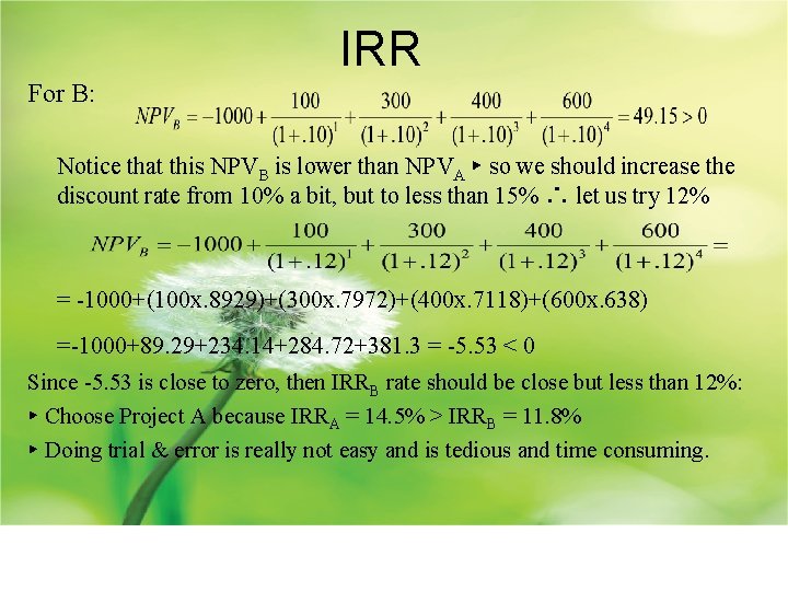 IRR For B: Notice that this NPVB is lower than NPVA ▸ so we