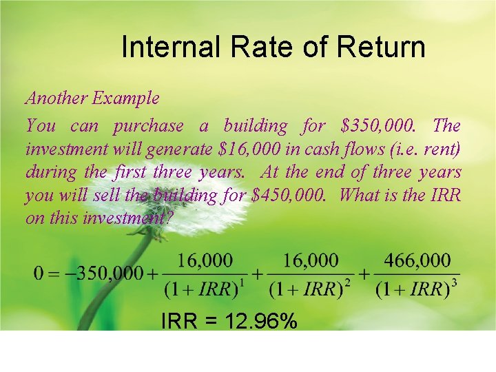 Internal Rate of Return Another Example You can purchase a building for $350, 000.
