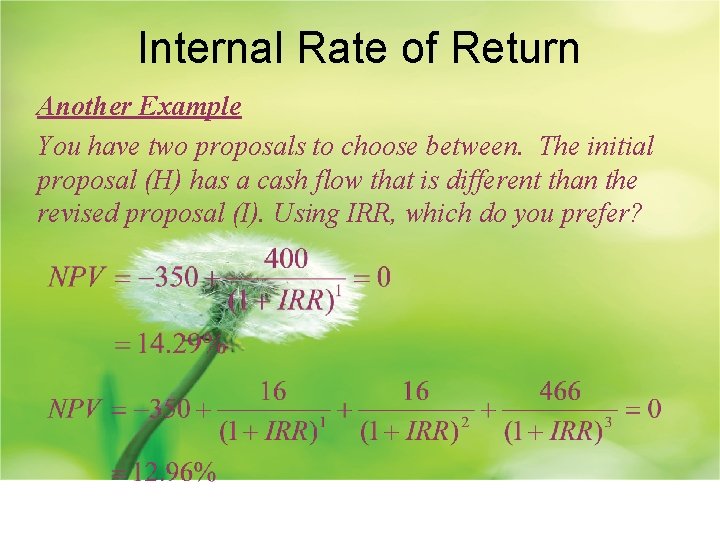 Internal Rate of Return Another Example You have two proposals to choose between. The
