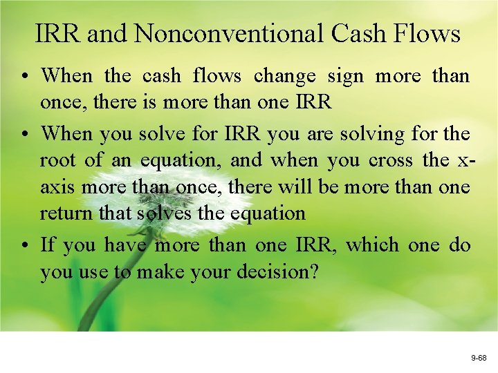 IRR and Nonconventional Cash Flows • When the cash flows change sign more than