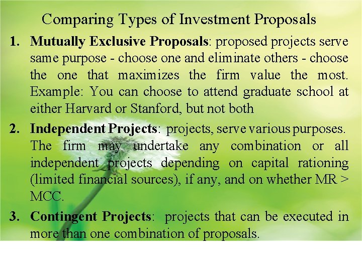 Comparing Types of Investment Proposals 1. Mutually Exclusive Proposals: proposed projects serve same purpose