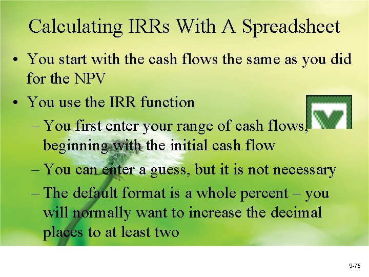 Calculating IRRs With A Spreadsheet • You start with the cash flows the same