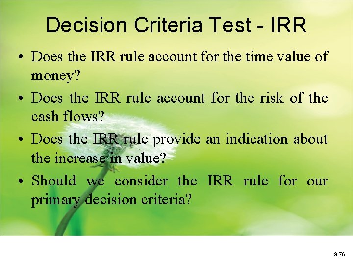 Decision Criteria Test - IRR • Does the IRR rule account for the time