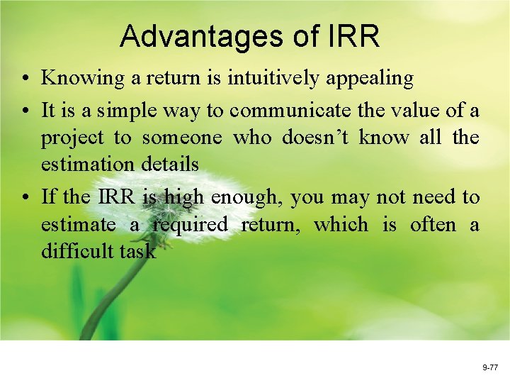 Advantages of IRR • Knowing a return is intuitively appealing • It is a