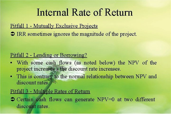 Internal Rate of Return Pitfall 1 - Mutually Exclusive Projects Ü IRR sometimes ignores