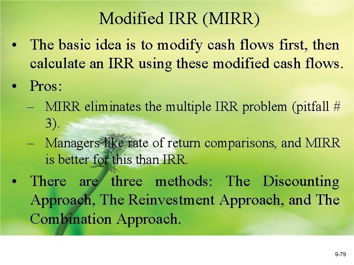 Modified IRR (MIRR) • The basic idea is to modify cash flows first, then