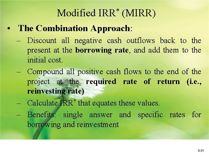 Modified IRR* (MIRR) • The Combination Approach: – Discount all negative cash outflows back