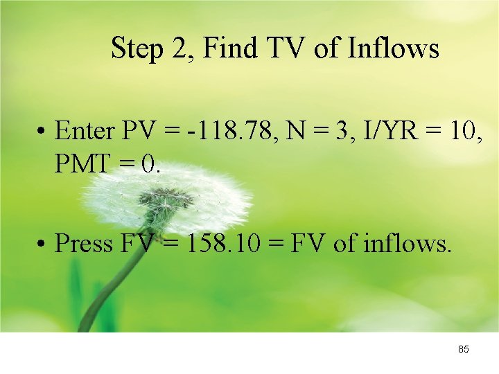 Step 2, Find TV of Inflows • Enter PV = -118. 78, N =