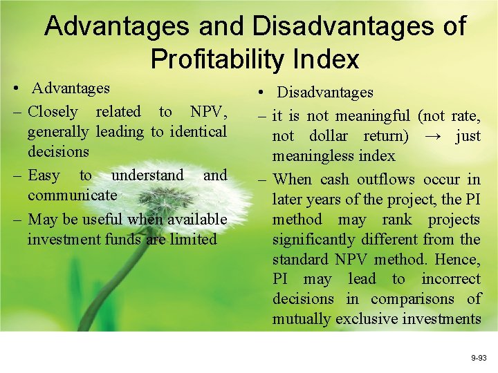 Advantages and Disadvantages of Profitability Index • Advantages – Closely related to NPV, generally