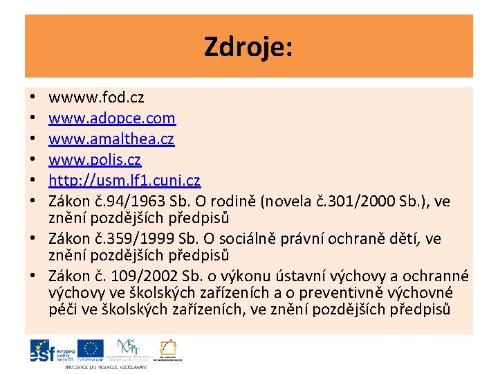 Zdroje: wwww. fod. cz www. adopce. com www. amalthea. cz www. polis. cz http: