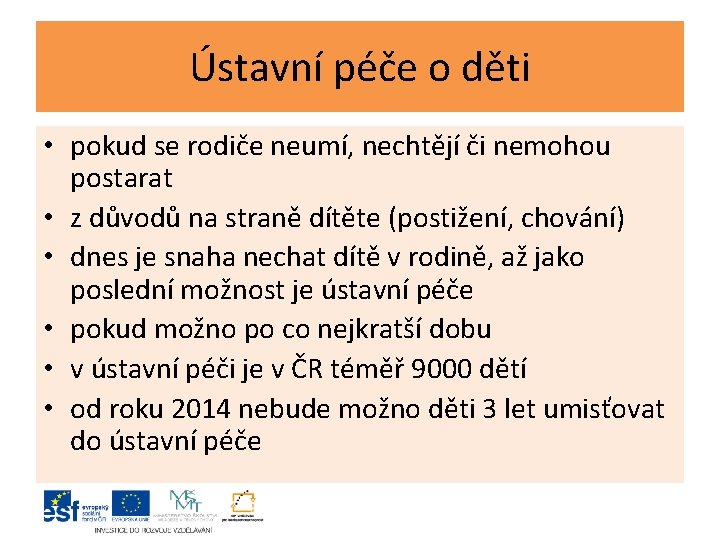 Ústavní péče o děti • pokud se rodiče neumí, nechtějí či nemohou postarat •