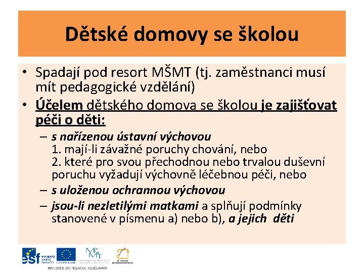 Dětské domovy se školou • Spadají pod resort MŠMT (tj. zaměstnanci musí mít pedagogické