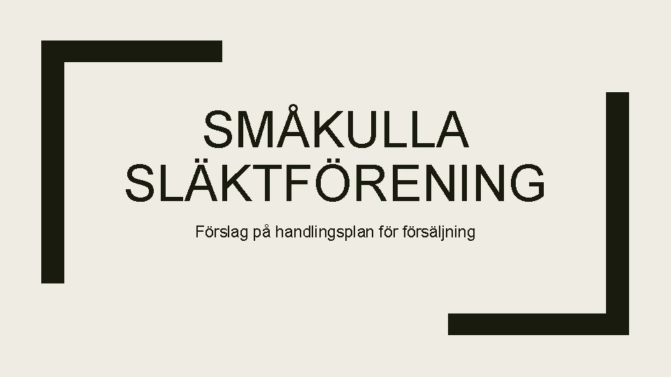 SMÅKULLA SLÄKTFÖRENING Förslag på handlingsplan försäljning 