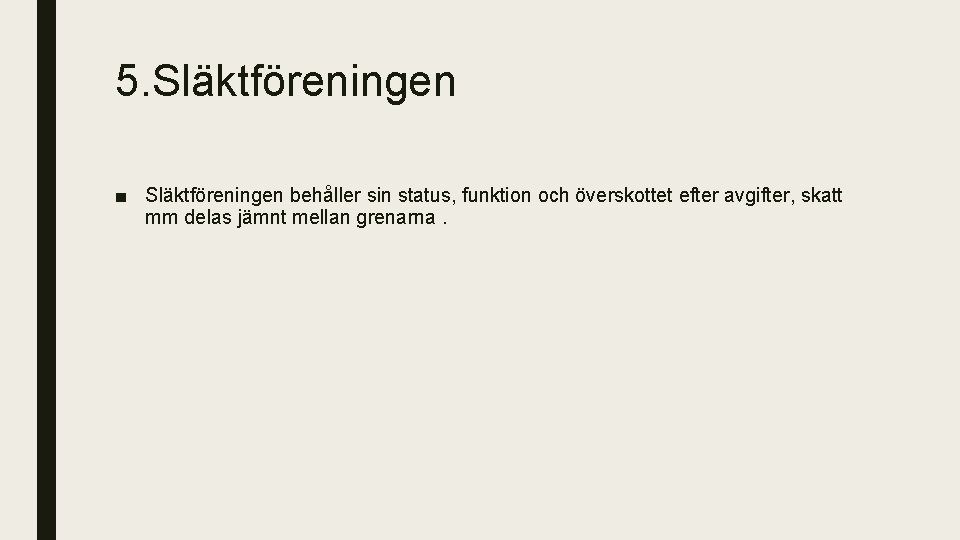 5. Släktföreningen ■ Släktföreningen behåller sin status, funktion och överskottet efter avgifter, skatt mm
