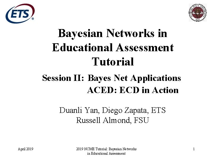 Bayesian Networks in Educational Assessment Tutorial Session II: Bayes Net Applications ACED: ECD in