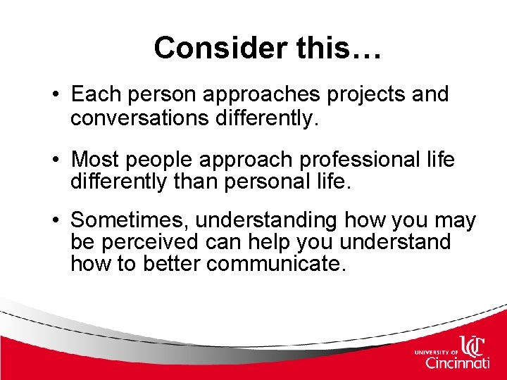 Consider this… • Each person approaches projects and conversations differently. • Most people approach Consider this… • Each person approaches projects and conversations differently. • Most people approach