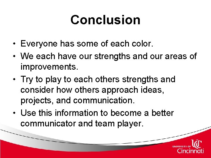 Conclusion • Everyone has some of each color. • We each have our strengths Conclusion • Everyone has some of each color. • We each have our strengths