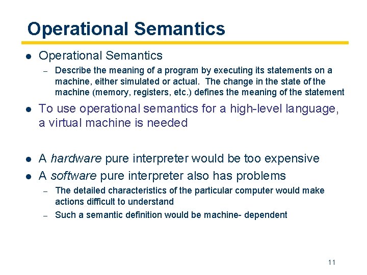Operational Semantics l Operational Semantics – Describe the meaning of a program by executing