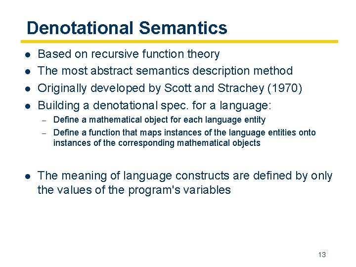 Denotational Semantics l l Based on recursive function theory The most abstract semantics description