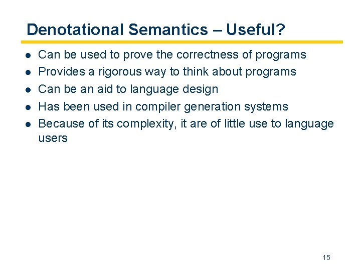 Denotational Semantics – Useful? l l l Can be used to prove the correctness