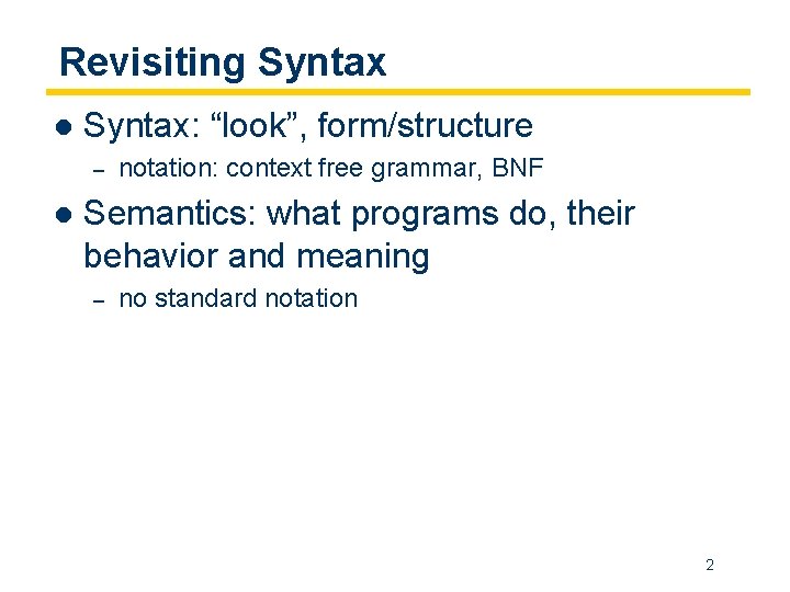 Revisiting Syntax l Syntax: “look”, form/structure – l notation: context free grammar, BNF Semantics: