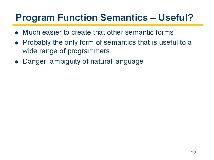 Program Function Semantics – Useful? l l l Much easier to create that other