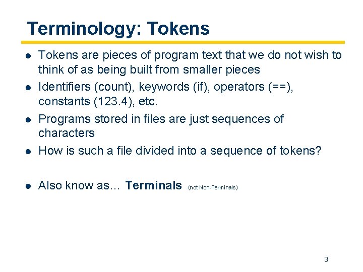 Terminology: Tokens l Tokens are pieces of program text that we do not wish