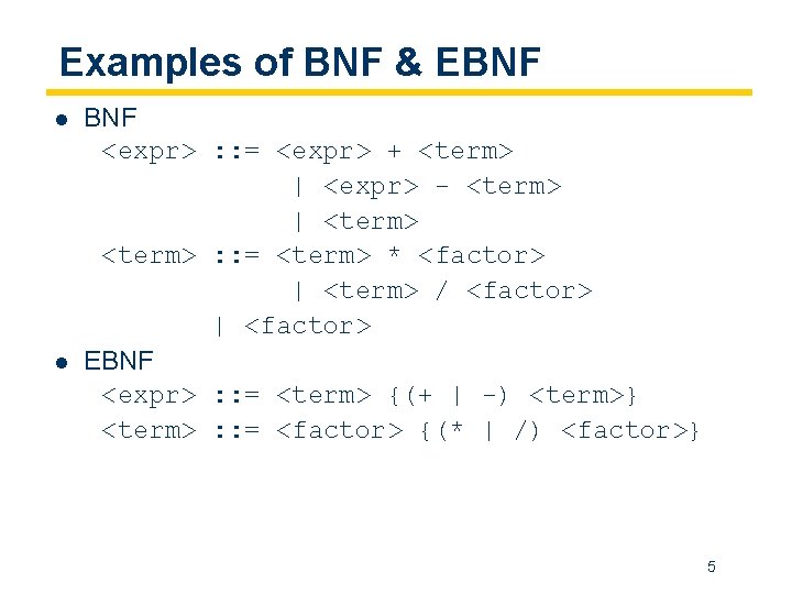 Examples of BNF & EBNF l l BNF <expr> : : = <expr> +