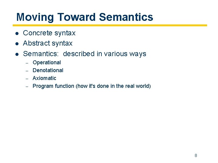 Moving Toward Semantics l l l Concrete syntax Abstract syntax Semantics: described in various