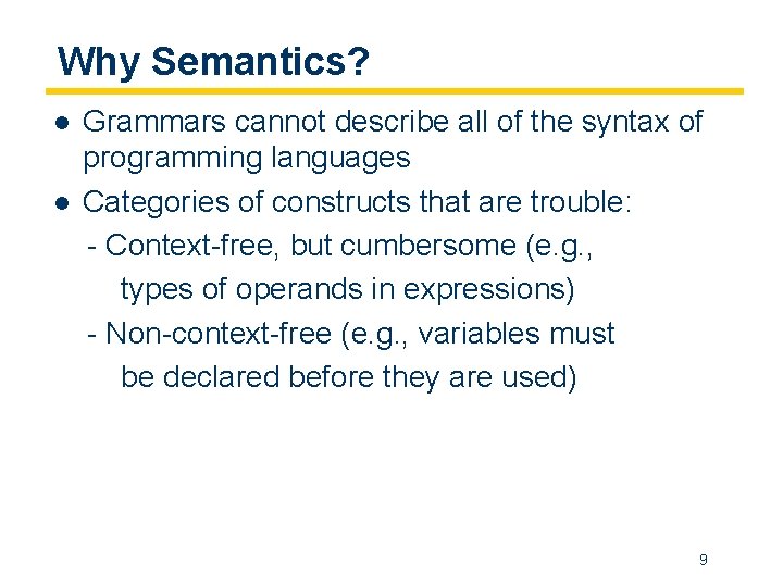 Why Semantics? l l Grammars cannot describe all of the syntax of programming languages