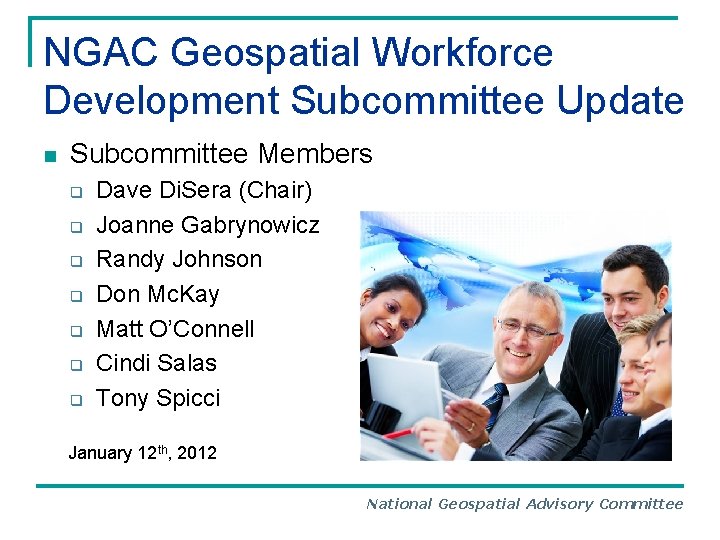 NGAC Geospatial Workforce Development Subcommittee Update n Subcommittee Members q q q q Dave