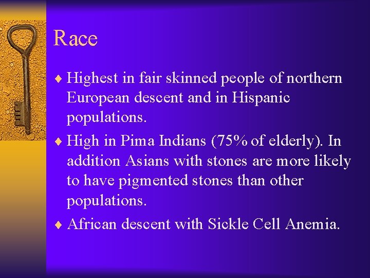 Race ¨ Highest in fair skinned people of northern European descent and in Hispanic