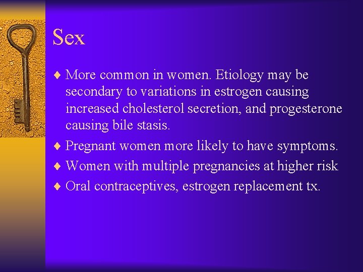 Sex ¨ More common in women. Etiology may be secondary to variations in estrogen